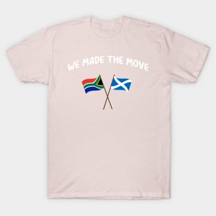 South Africa we made the move to Scotland T-Shirt